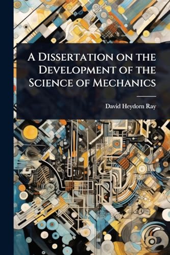 A Dissertation on the Development of the Science of Mechanics