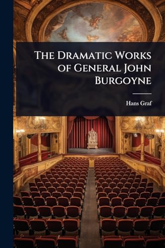 The Dramatic Works of General John Burgoyne