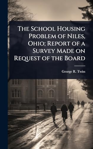 The School Housing Problem of Niles, Ohio; Report of a Survey Made on Request of the Board