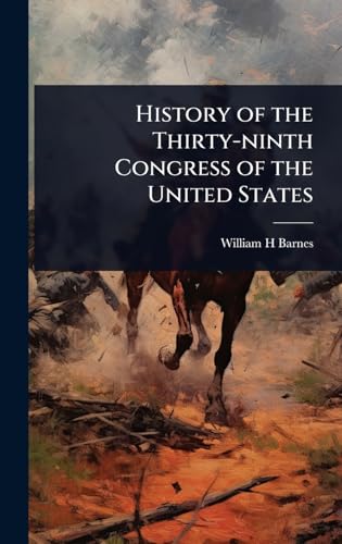 History of the Thirty-ninth Congress of the United States