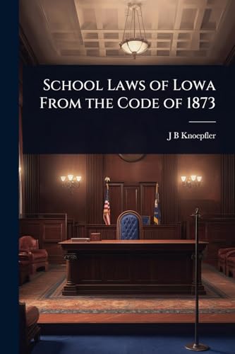 School Laws of Lowa From the Code of 1873