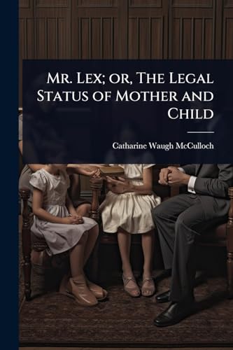 Mr. Lex; or, The Legal Status of Mother and Child