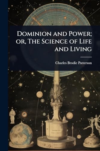 Dominion and Power; or, The Science of Life and Living