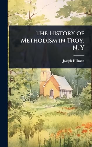 The History of Methodism in Troy, N. Y