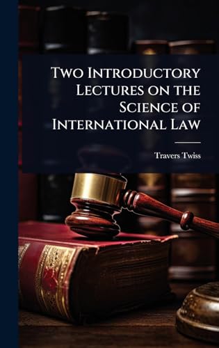 Two Introductory Lectures on the Science of International Law