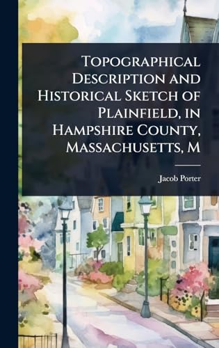 Topographical Description and Historical Sketch of Plainfield, in Hampshire County, Massachusetts, M