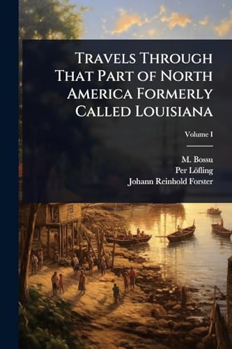 Travels Through That Part of North America Formerly Called Louisiana