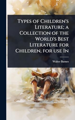 Types of Children's Literature; a Collection of the World's Best Literature for Children, for use In