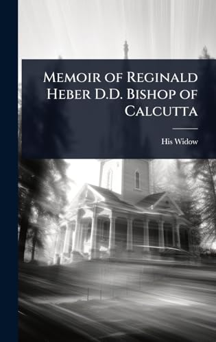 Memoir of Reginald Heber D.D. Bishop of Calcutta