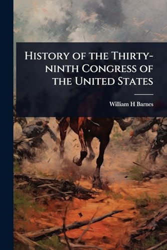 History of the Thirty-ninth Congress of the United States