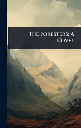 The Foresters; A Novel