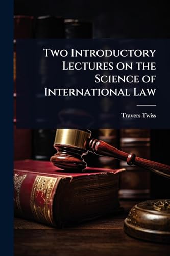 Two Introductory Lectures on the Science of International Law