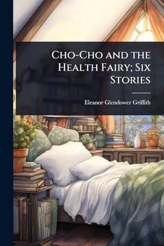 Cho-Cho and the Health Fairy; Six Stories