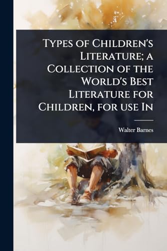 Types of Children's Literature; a Collection of the World's Best Literature for Children, for use In