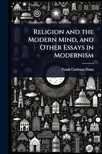 Religion and the Modern Mind, and Other Essays in Modernism