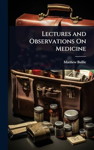 Lectures and Observations On Medicine