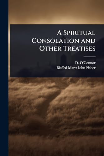 A Spiritual Consolation and Other Treatises