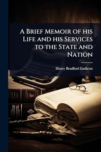 A Brief Memoir of his Life and his Services to the State and Nation