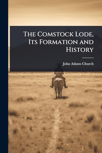 The Comstock Lode, Its Formation and History