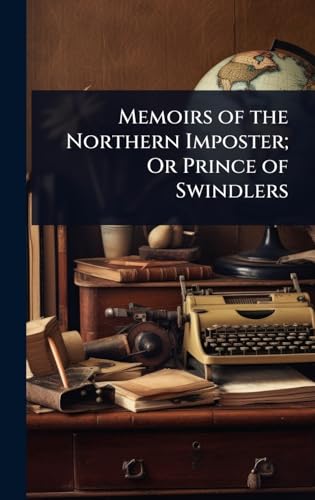 Memoirs of the Northern Imposter; Or Prince of Swindlers