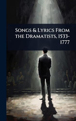 Songs & Lyrics From the Dramatists, 1533-1777