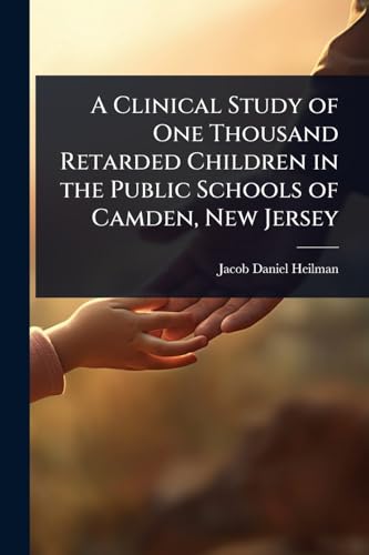 A Clinical Study of One Thousand Retarded Children in the Public Schools of Camden, New Jersey