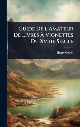 Guide De L'Amateur De Livres Ã Vignettes Du Xviiie SiÃ¨cle