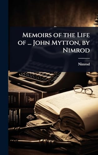 Memoirs of the Life of ... John Mytton, by Nimrod