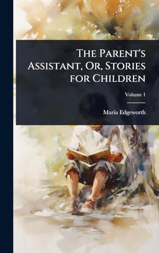 The Parent's Assistant, Or, Stories for Children