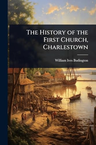 The History of the First Church, Charlestown