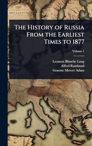 The History of Russia From the Earliest Times to 1877