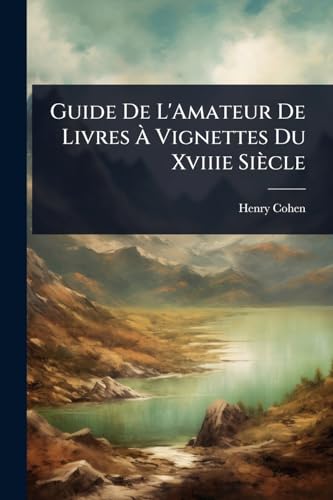 Guide De L'Amateur De Livres Ã Vignettes Du Xviiie SiÃ¨cle