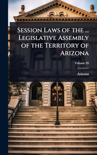 Session Laws of the ... Legislative Assembly of the Territory of Arizona