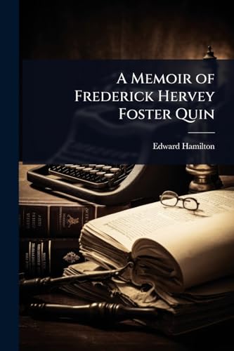 A Memoir of Frederick Hervey Foster Quin