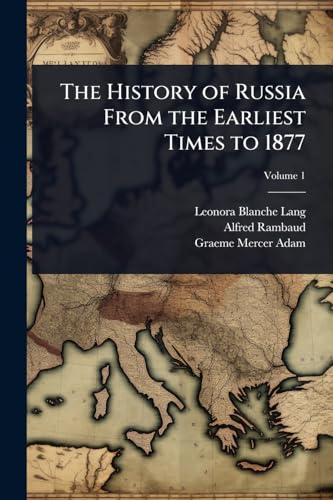 The History of Russia From the Earliest Times to 1877