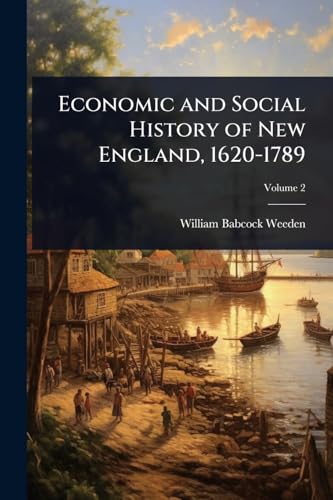 Economic and Social History of New England, 1620-1789