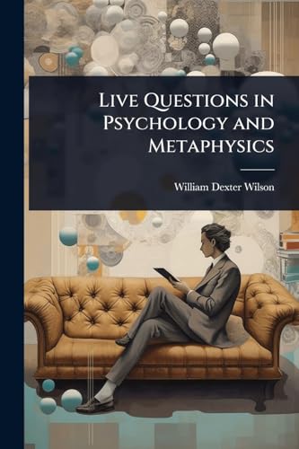 Live Questions in Psychology and Metaphysics