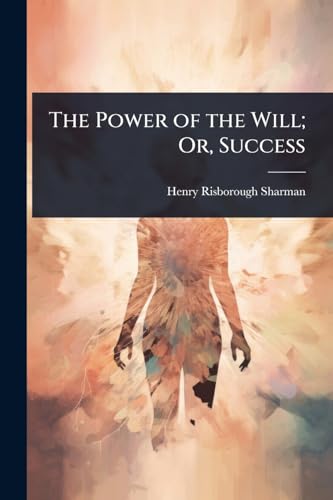 The Power of the Will; Or, Success