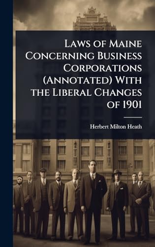 Laws of Maine Concerning Business Corporations (Annotated) With the Liberal Changes of 1901
