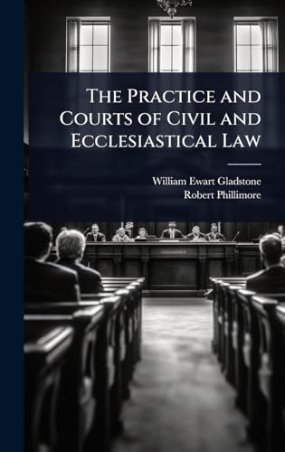 The Practice and Courts of Civil and Ecclesiastical Law