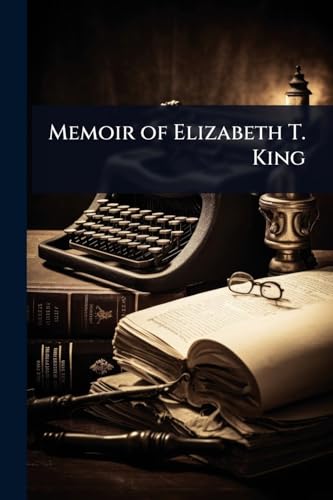 Memoir of Elizabeth T. King