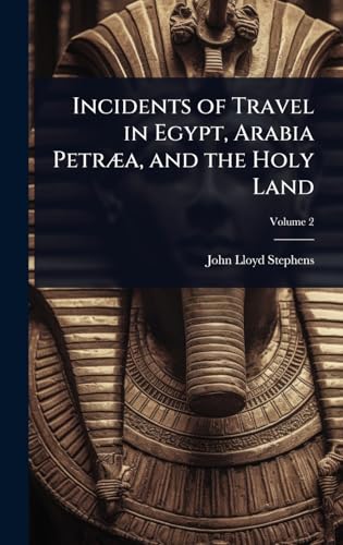 Incidents of Travel in Egypt, Arabia PetrÃ¦a, and the Holy Land