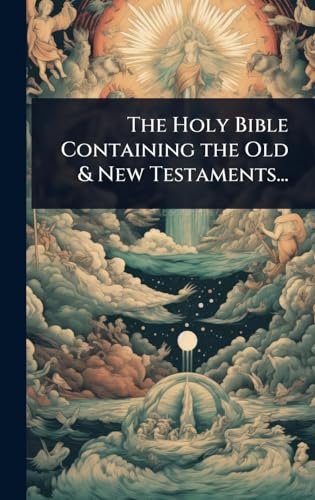 The Holy Bible Containing the Old & New Testaments...