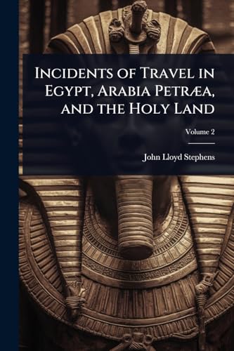 Incidents of Travel in Egypt, Arabia PetrÃ¦a, and the Holy Land