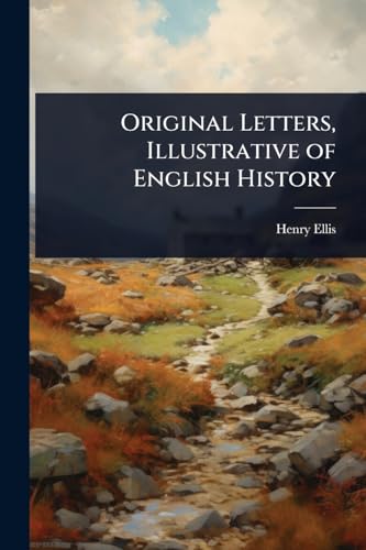 Original Letters, Illustrative of English History