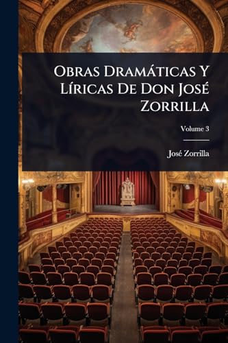 Obras DramÃ¡ticas Y LÃ­ricas De Don JosÃ© Zorrilla
