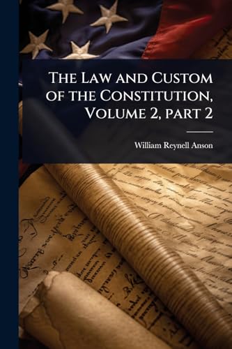 The Law and Custom of the Constitution, Volume 2, part 2