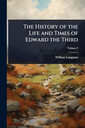 The History of the Life and Times of Edward the Third