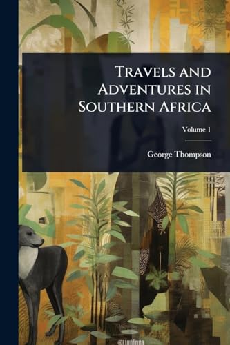 Travels and Adventures in Southern Africa