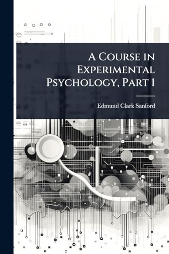 A Course in Experimental Psychology, Part 1